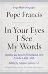 Jorge Mario Bergoglio Pope Francis, Pope Francis, Pope/ Herrera Francis, Antonio Spadaro - In Your Eyes I See My Words