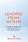 Steven Cohen - Leading from Within: A Guide to Maximizing Your Effectiveness Through Meditation Volume 1