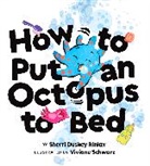 Sherri Duskey Rinker, Sherri Duskey Rinker, Viviane Schwarz - How to Put an Octopus to Bed