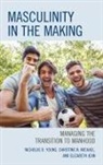 Elizabeth Jean, Elizabeth Ed D. Jean, Elizabeth Ed. D Jean, Christine N. Michael, Nicholas D. Young, Nicholas D. Michael Young - Masculinity in the Making
