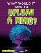 Megan Ray Durkin - What Would It Take to Upload a Mind?
