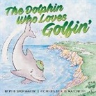 Pete Shoemaker, K D Matchette, K. D. Matchette, K.D. Matchette - The Dolphin Who Loves Golfin'