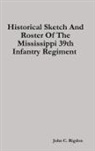 John C. Rigdon - Historical Sketch And Roster Of The Mississippi 39th Infantry Regiment