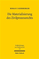 Roman F Kehrberger, Roman F. Kehrberger - Die Materialisierung des Zivilprozessrechts