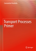 Constantine Pozrikidis - Transport Processes Primer