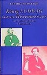 Kadidja Wedekind, Dir Heisserer, Dirk Heißerer - König Ludwig und sein Hexenmeister
