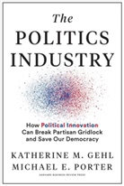 Katherine M. Gehl, Michael E. Porter, Porter Michael E. - The Politics Industry