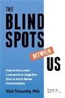 Gleb Tsipursky, Gleb/ McRaney Tsipursky - The Blindspots Between Us