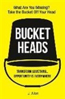 J. Allen - Bucket Heads: Transform Something . . . Opportunity Is Everywhere!
