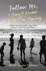 Nicole Venzke Peterson - Follow Me, I Don't Know Where I'm Going