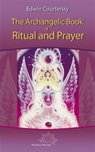 Edwin Courtenay - The Archangelic Book of Ritual and Prayer
