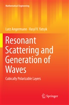 Lut Angermann, Lutz Angermann, Vasyl V Yatsyk, Vasyl V. Yatsyk - Resonant Scattering and Generation of Waves