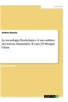 Andrea Giacoia - La tecnologia blockchain e il suo utilizzo nel settore finanziario. Il caso J.P. Morgan Chase