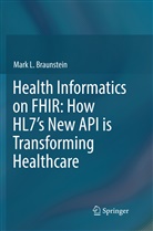 Mark L Braunstein, Mark L. Braunstein - Health Informatics on FHIR: How HL7's New API is Transforming Healthcare