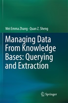 Quan Z Sheng, Quan Z. Sheng, Wei Emm Zhang, Wei Emma Zhang - Managing Data From Knowledge Bases: Querying and Extraction
