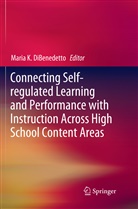 Maria K. DiBenedetto, Mari K DiBenedetto, Maria K DiBenedetto - Connecting Self-regulated Learning and Performance with Instruction Across High School Content Areas