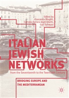 Francesca Bregoli, Carlott Ferrara degli Uberti, Carlotta Ferrara degli Uberti, Guri Schwarz - Italian Jewish Networks from the Seventeenth to the Twentieth Century