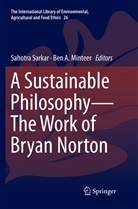 A Minteer, A Minteer, Ben A. Minteer, Sahotr Sarkar, Sahotra Sarkar - A Sustainable Philosophy-The Work of Bryan Norton