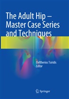 Eleftherio Tsiridis, Eleftherios Tsiridis - The Adult Hip - Master Case Series and Techniques