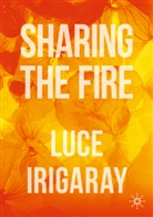 Luce Irigaray - Sharing the Fire