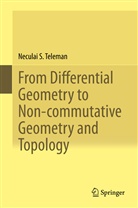 Neculai Teleman, Neculai S Teleman, Neculai S. Teleman - From Differential Geometry to Non-commutative Geometry and Topology