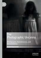 Claire Raymond - The Photographic Uncanny