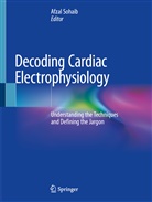 Afza Sohaib, Afzal Sohaib - Decoding Cardiac Electrophysiology