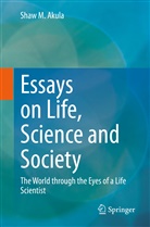 Shaw M Akula, Shaw M. Akula - Essays on Life, Science and Society