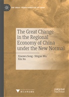 Xiaow Song, Xiaowu Song, Shigu Wu, Shiguo Wu, Xin Xu - The Great Change in the Regional Economy of China under the New Normal