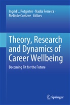 Melinde Coetzee, Nadi Ferreira, Nadia Ferreira, Ingrid L. Potgieter - Theory, Research and Dynamics of Career Wellbeing