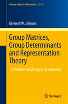 Kenneth Johnson, Kenneth W Johnson, Kenneth W. Johnson - Group Matrices, Group Determinants and Representation Theory