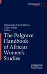 Falola, Falola, Toyin Falola, Olajumok Yacob-Haliso, Olajumoke Yacob-Haliso - The Palgrave Handbook of African Women's Studies