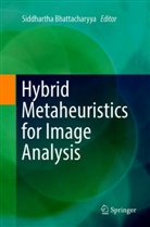 Siddharth Bhattacharyya, Siddhartha Bhattacharyya - Hybrid Metaheuristics for Image Analysis