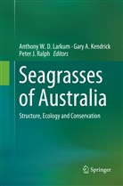 Gar A Kendrick, Gary A Kendrick, Peter J Ralph, Gary A. Kendrick, Anthony W. D. Larkum, Peter J. Ralph - Seagrasses of Australia