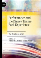 Jennife A Kokai, Jennifer A Kokai, Jennifer A. Kokai, Robson, Robson, Tom Robson - Performance and the Disney Theme Park Experience