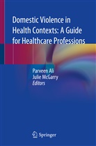 Parvee Ali, Parveen Ali, Mcgarry, McGarry, Julie McGarry - Domestic Violence in Health Contexts: A Guide for Healthcare Professions