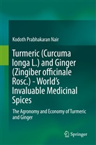 Kodoth Prabhakaran Nair - Turmeric (Curcuma longa L.) and Ginger (Zingiber officinale Rosc.)  - World's Invaluable Medicinal Spices