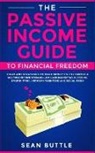 Sean Buttle, Sean Buttle - The Passive Income Guide to Financial Freedom