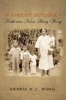 Dennis W. C. Wong - The Apricot Outlook of Katherine Koon Hung Wong