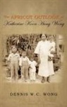 Dennis W. C. Wong - The Apricot Outlook of Katherine Koon Hung Wong