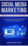 Sean Buttle, Sean Buttle - Social Media Marketing and Passive Income Mastery