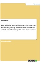 Oliver Koch - Betriebliche Wertschöpfung. ABC-Analyse, Radio Frequency Identification, Industrie 4.0, Absatz, Absatzlogistik und Lieferservice