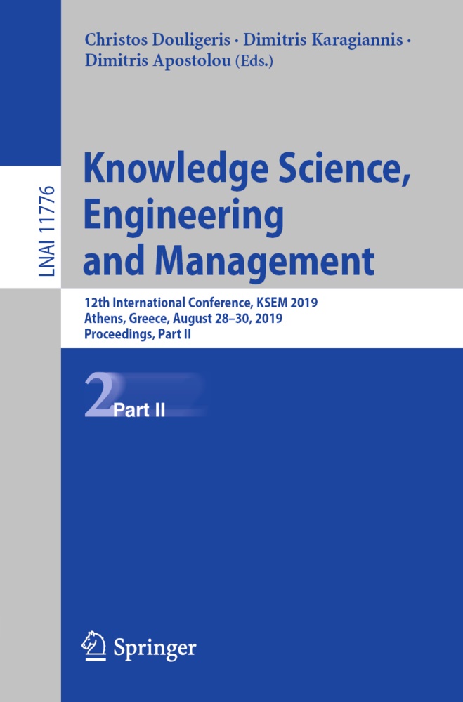 Dimitris Apostolou, Christos Douligeris, Dimitris Kanagiannis, Dimitri Karagiannis, Dimitris Karagiannis - Knowledge Science, Engineering and Management - 12th International Conference, KSEM 2019, Athens, Greece, August 28-30, 2019, Proceedings, Part II