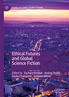 Giulia Champion, Giulia Champion et al, Zachary Kendal, Andrew Milner, Aislin Smith, Aisling Smith - Ethical Futures and Global Science Fiction