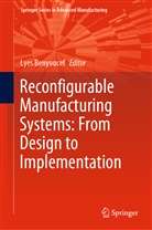 Lye Benyoucef, Lyes Benyoucef - Reconfigurable Manufacturing Systems: From Design to Implementation