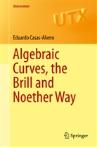 Eduardo Casas Alvero, Eduardo Casas-Alvero - Algebraic Curves, the Brill and Noether Way