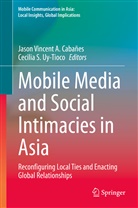 Jason Vincent A. Cabañes, Jason Vincent A. Cabañes, S Uy-Tioco, S Uy-Tioco, Cecilia S. Uy-Tioco, Jaso Vincent A Cabañes... - Mobile Media and Social Intimacies in Asia