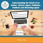 Understanding the World of an Author, Literary Agent, Publisher, Publicist and Marketing Agent