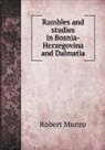Robert Munro - Rambles and studies in Bosnia-Herzegovina and Dalmatia