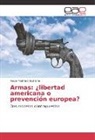 Roser Martínez Quirante - Armas: ¿libertad americana o prevención europea?